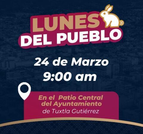 Invita Ayuntamiento de Tuxtla a Lunes del Pueblo el próximo 24 de marzo