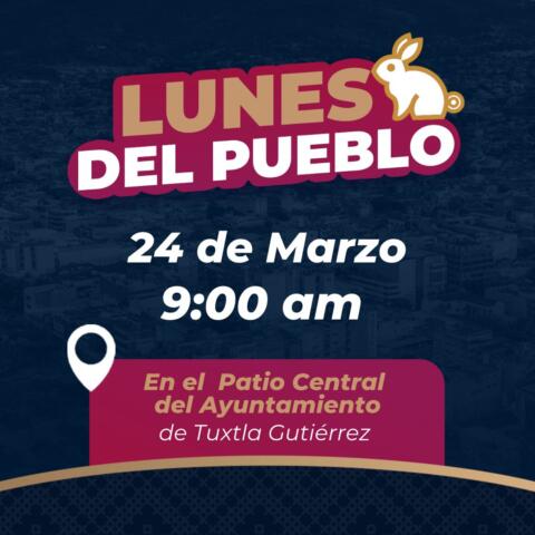 Invita Ayuntamiento de Tuxtla a Lunes del Pueblo el próximo 24 de marzo