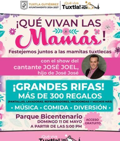 El Ayuntamiento de Tuxtla invita al evento ¡Qué vivan las mamás!