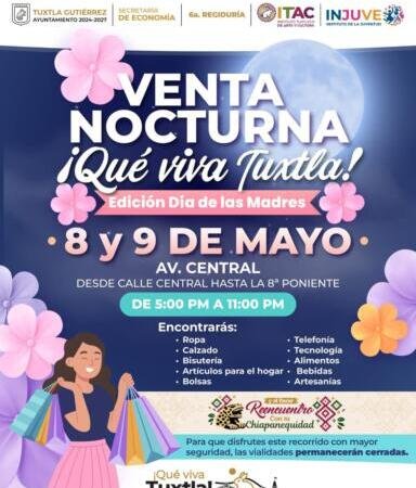 Asiste a la Gran Venta Nocturna, ¡Qué viva Tuxtla!, edición Día de las Madres